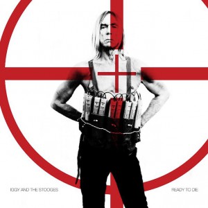 Iggy & The Stooges: "Ready To Die"